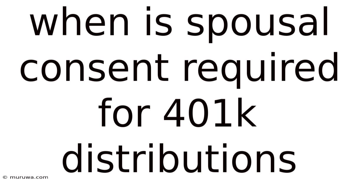 When Is Spousal Consent Required For 401k Distributions When Is Spousal Consent Required For 401k Distributions