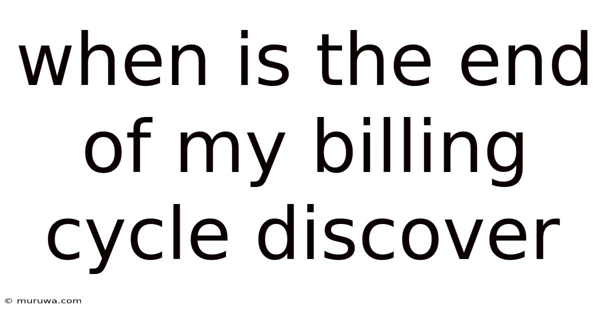 When Is The End Of My Billing Cycle Discover When Is The End Of My Billing Cycle Discover
