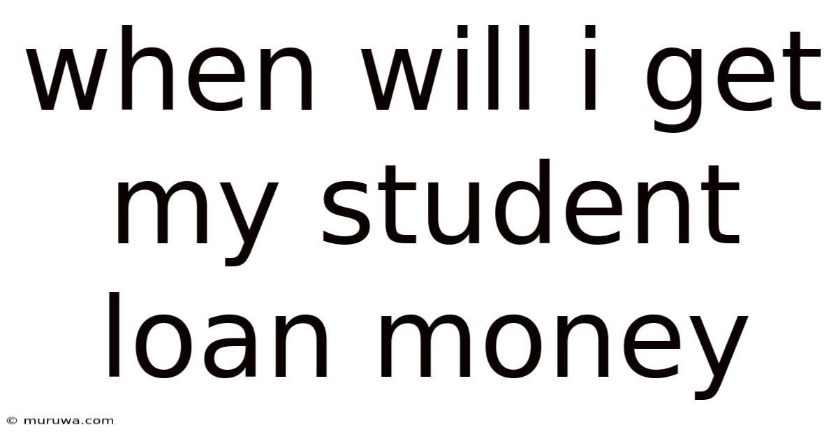 When Will I Get My Student Loan Money When Will I Get My Student Loan Money
