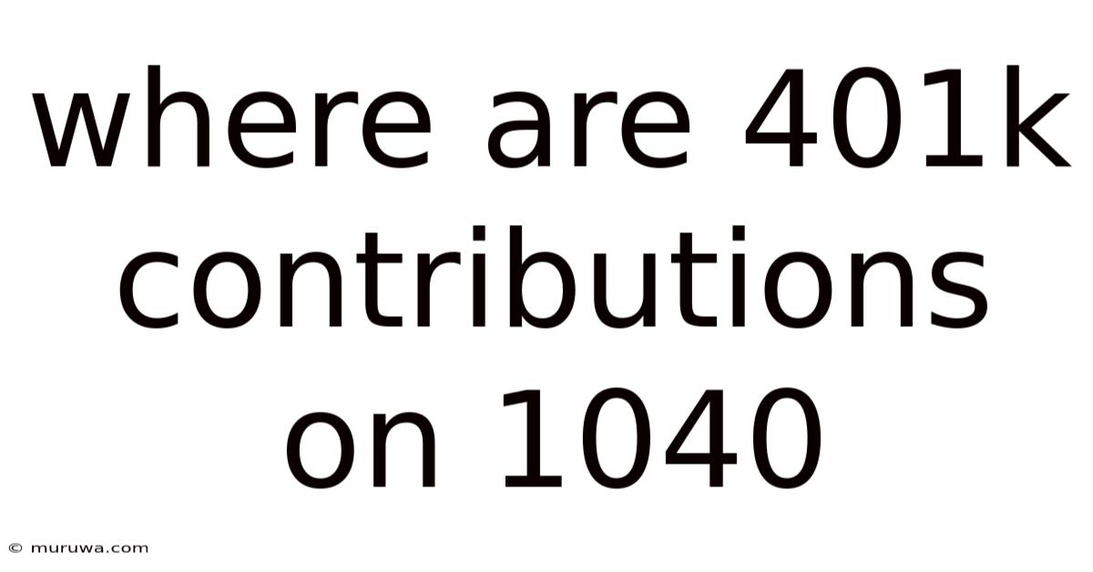 Where Are 401k Contributions On 1040
