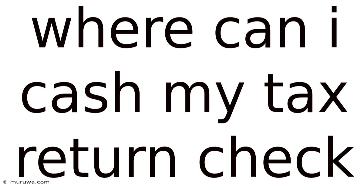 Where Can I Cash My Tax Return Check Where Can I Cash My Tax Return Check