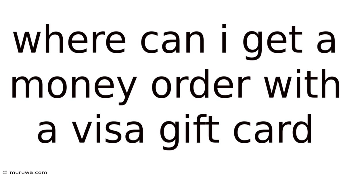 Where Can I Get A Money Order With A Visa Gift Card Where Can I Get A Money Order With A Visa Gift Card