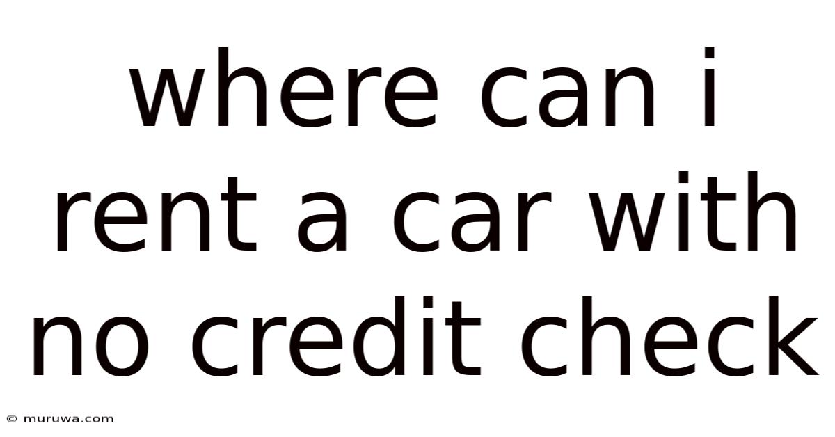 Where Can I Rent A Car With No Credit Check Where Can I Rent A Car With No Credit Check