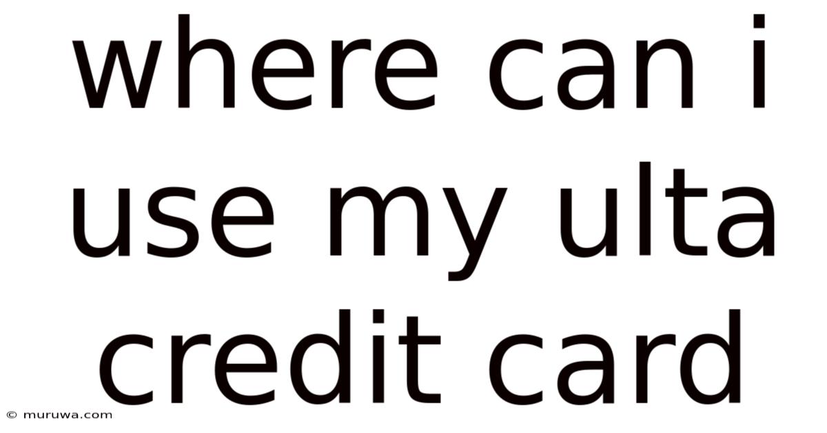 Where Can I Use My Ulta Credit Card Where Can I Use My Ulta Credit Card