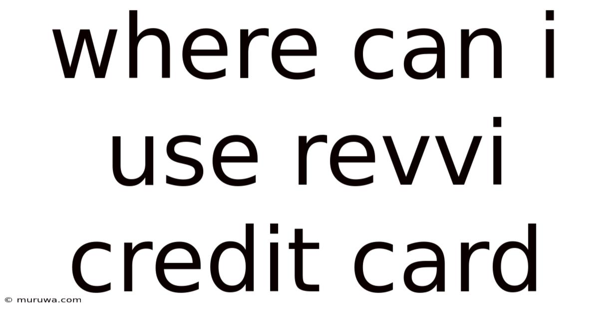 Where Can I Use Revvi Credit Card Where Can I Use Revvi Credit Card