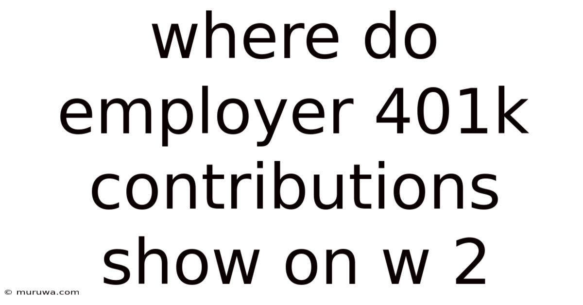Where Do Employer 401k Contributions Show On W 2