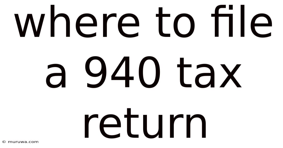 Where To File A 940 Tax Return Where To File A 940 Tax Return