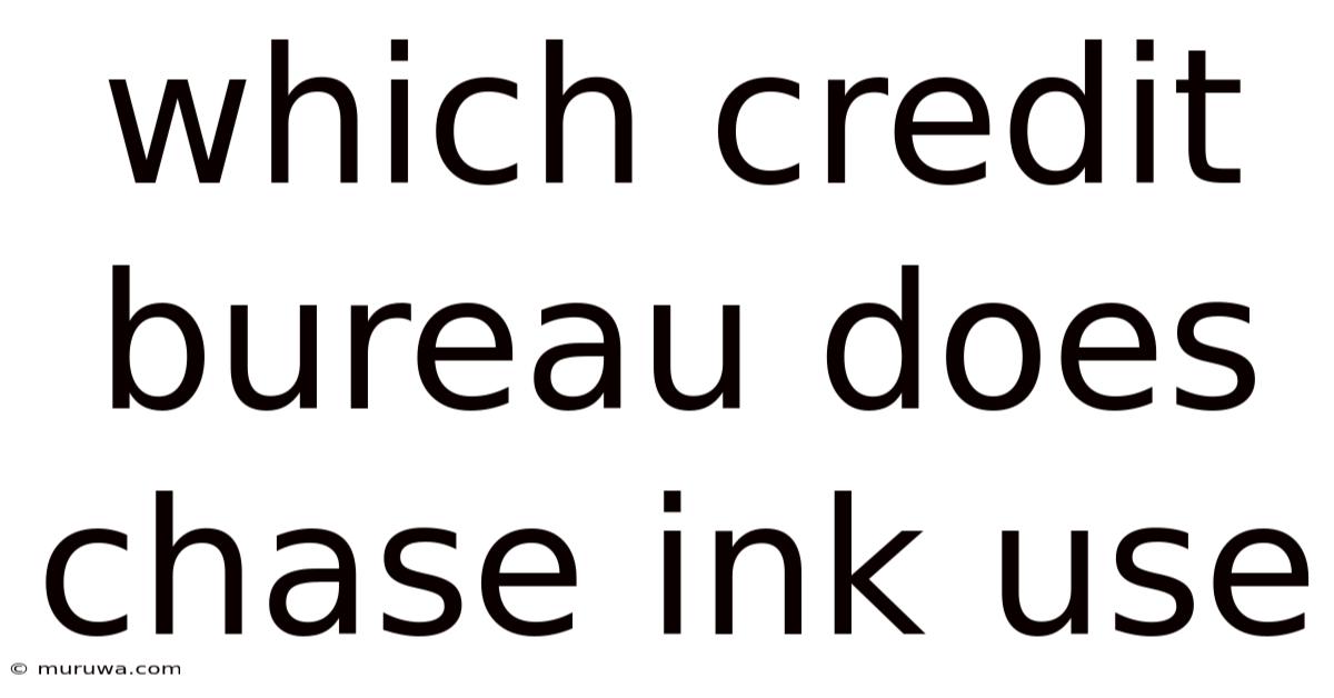 Which Credit Bureau Does Chase Ink Use