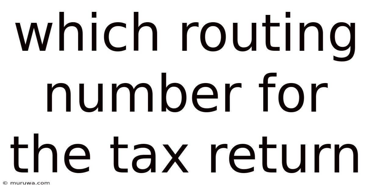 Which Routing Number For The Tax Return Which Routing Number For The Tax Return