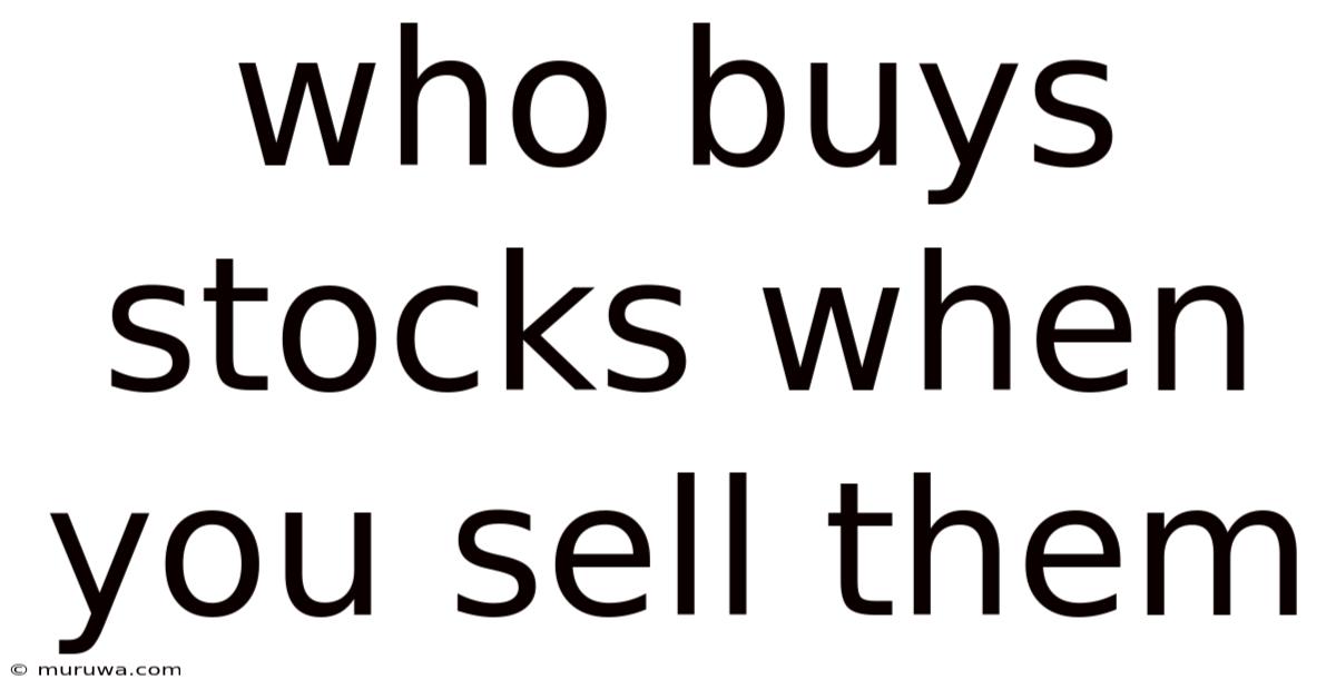 Who Buys Stocks When You Sell Them Who Buys Stocks When You Sell Them
