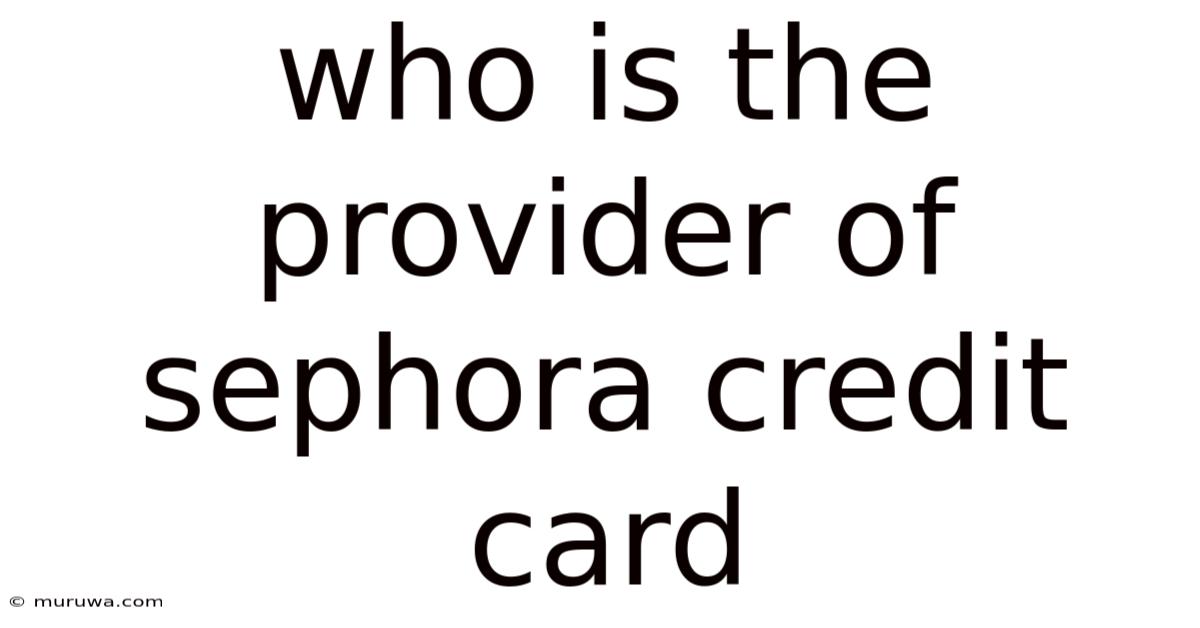 Who Is The Provider Of Sephora Credit Card Who Is The Provider Of Sephora Credit Card