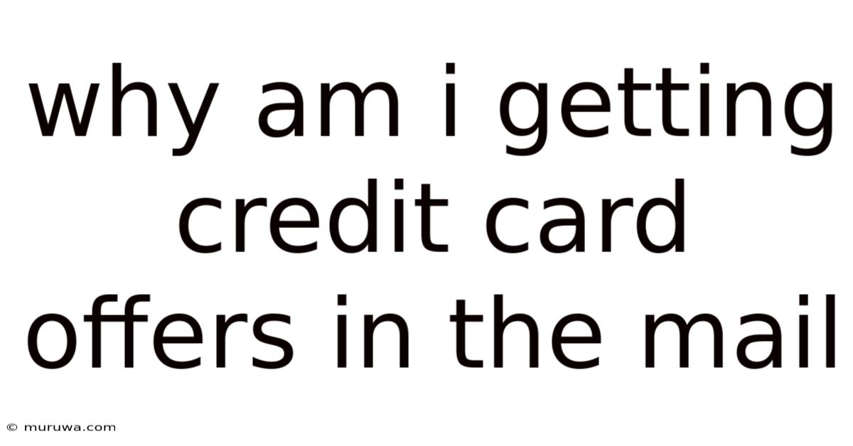 Why Am I Getting Credit Card Offers In The Mail Why Am I Getting Credit Card Offers In The Mail