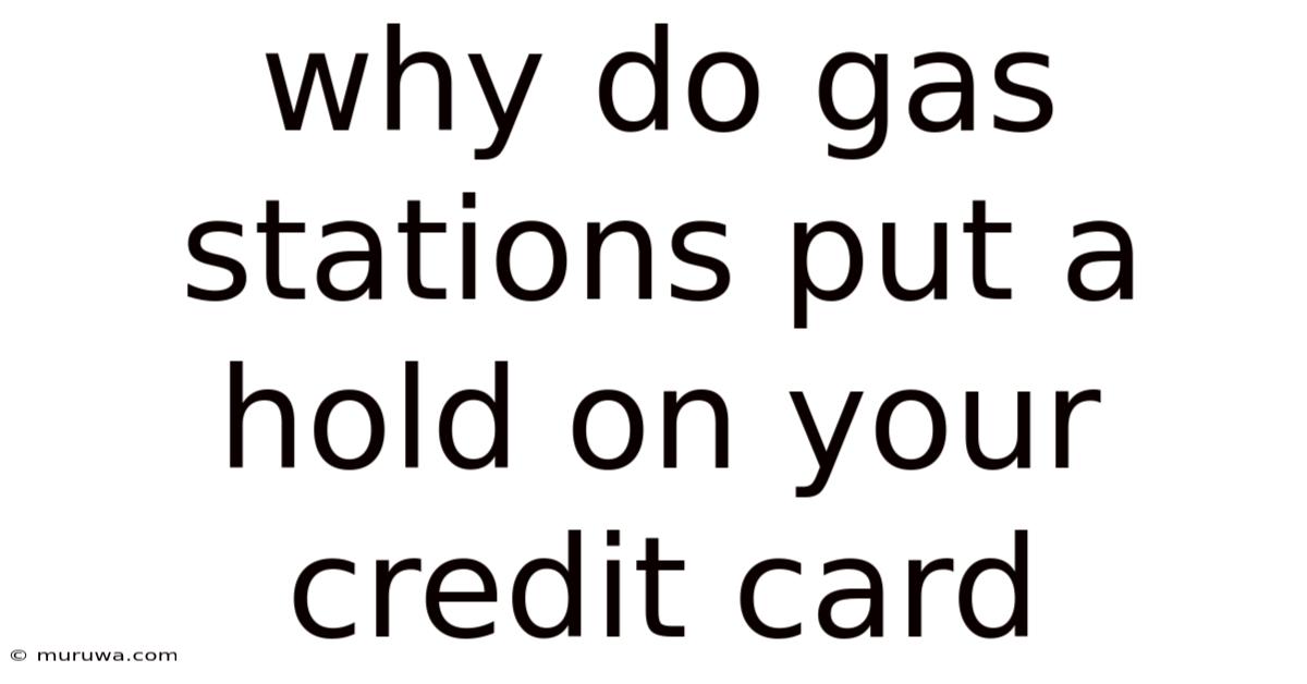 Why Do Gas Stations Put A Hold On Your Credit Card Why Do Gas Stations Put A Hold On Your Credit Card