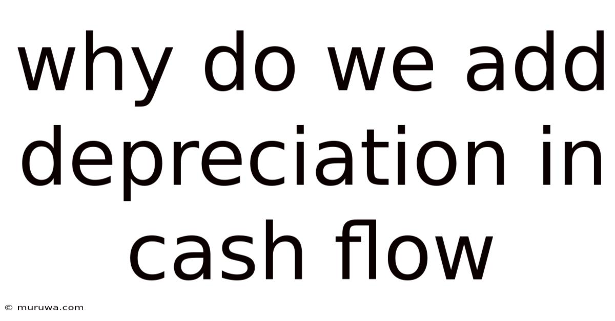 Why Do We Add Depreciation In Cash Flow Why Do We Add Depreciation In Cash Flow