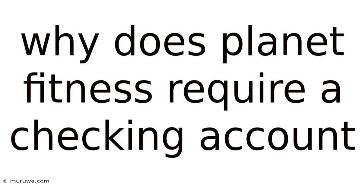 Why Does Planet Fitness Require A Checking Account Why Does Planet Fitness Require A Checking Account