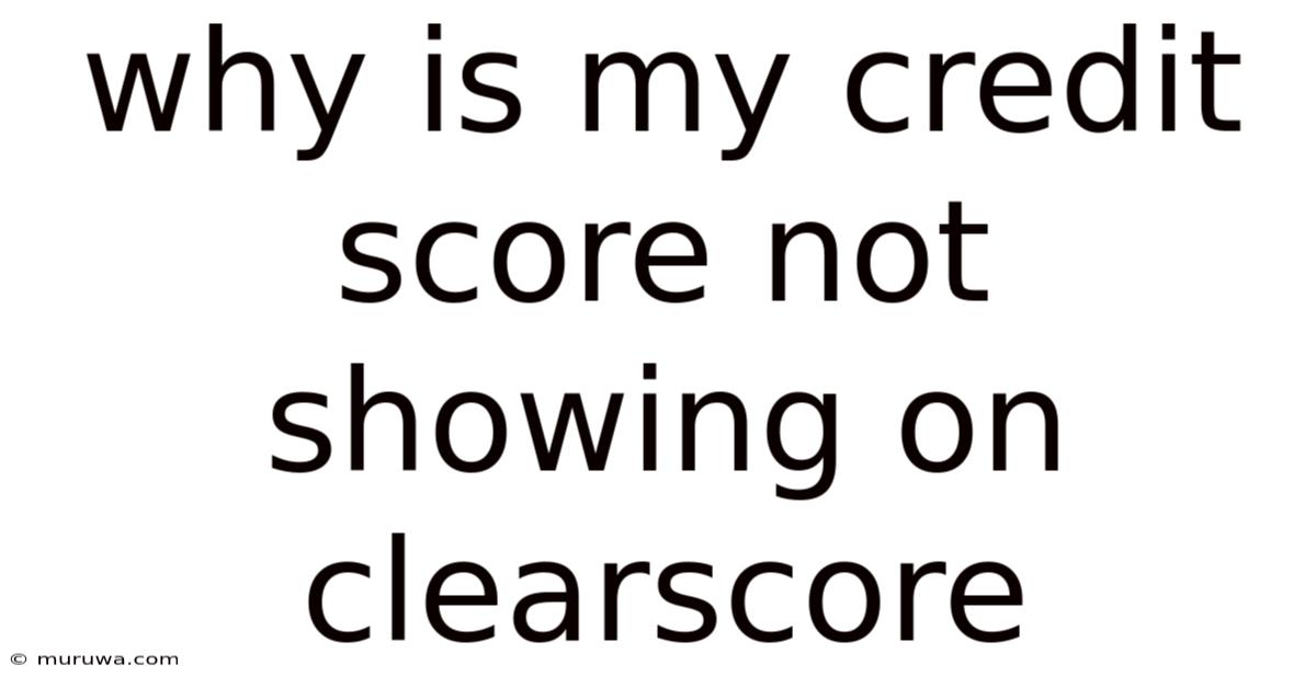 Why Is My Credit Score Not Showing On Clearscore Why Is My Credit Score Not Showing On Clearscore