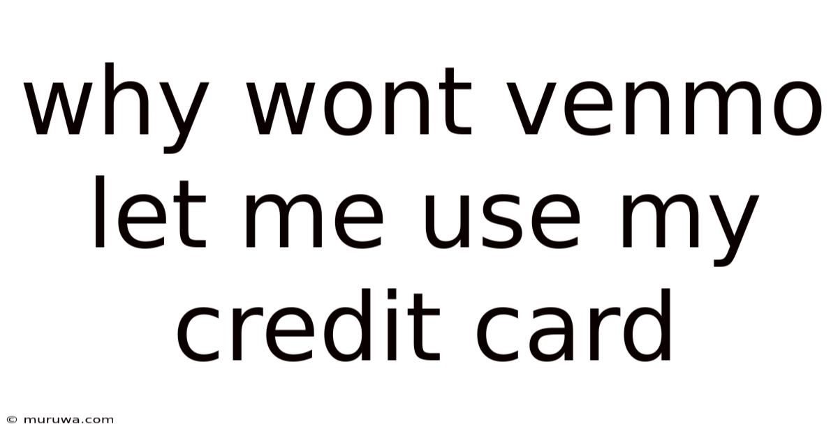 Why Wont Venmo Let Me Use My Credit Card Why Wont Venmo Let Me Use My Credit Card